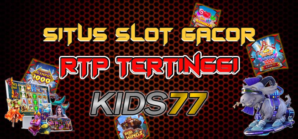 Situs Kids77 RTP Slot Tertinggi